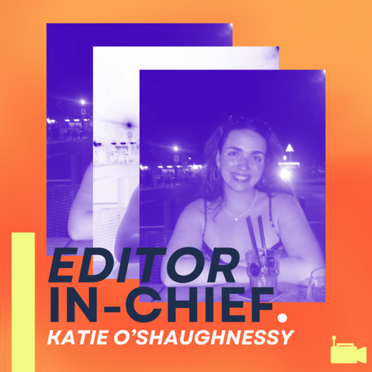 Katie O’Shaughnessy - Editor in-Chief